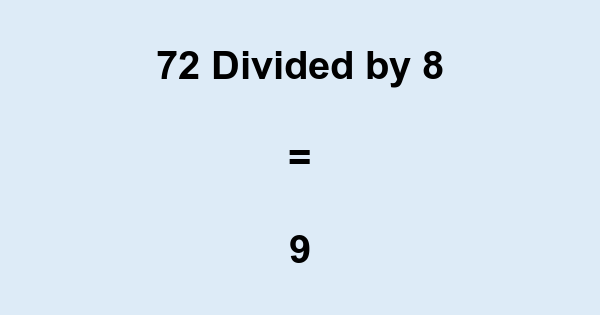 Look out for 72 divided by 8