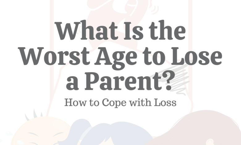 worst age to lose a parent