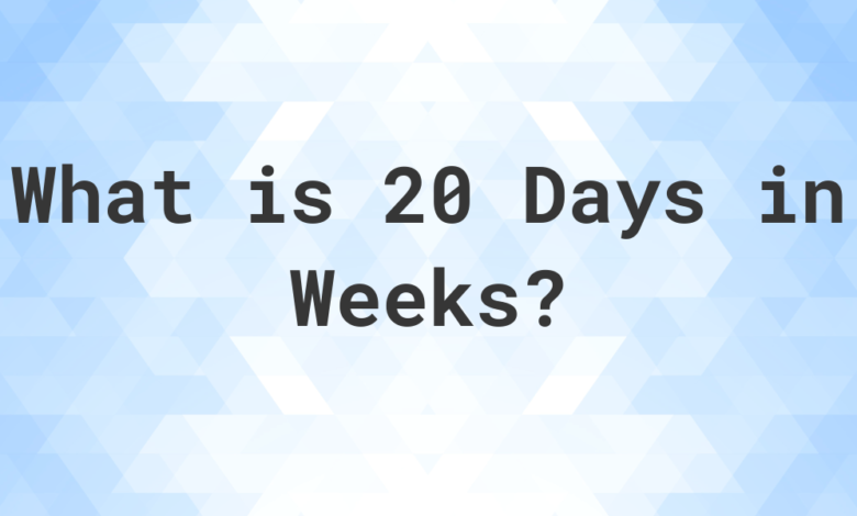 how many weeks is 20 days